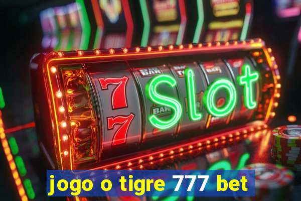 jogo o tigre 777 bet